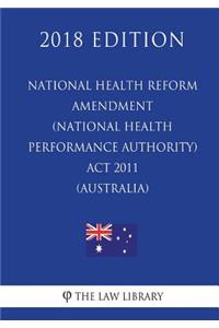 National Health Reform Amendment (National Health Performance Authority) Act 2011 (Australia) (2018 Edition)