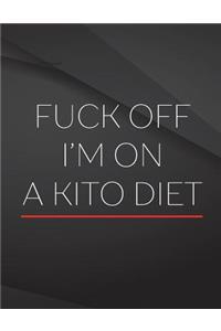 Fuck Off. I'm on a kito diet.