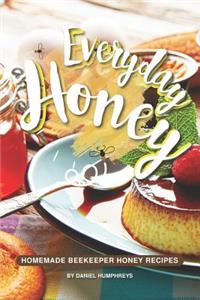 Everyday Honey: Homemade Beekeeper Honey Recipes