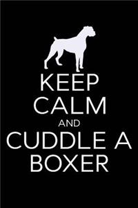 Keep Calm and Cuddle A Boxer