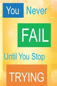 You Never Fail Until You Stop Trying