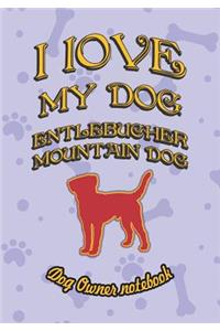 I Love My Dog Entlebucher Mountain Dog - Dog Owner Notebook