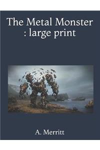 The Metal Monster: Large Print
