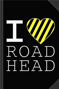 I Love Road Head Gag Funny Sarcastic Journal Notebook