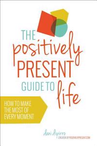 Positively Present Guide to Life