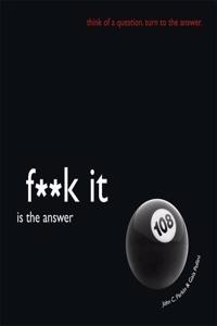 Fuck It is the Answer