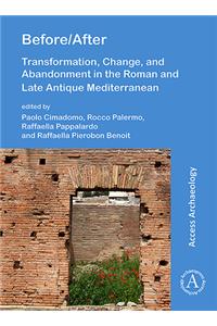 Before/After: Transformation, Change, and Abandonment in the Roman and Late Antique Mediterranean