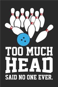 Too Much Head Said No One Ever