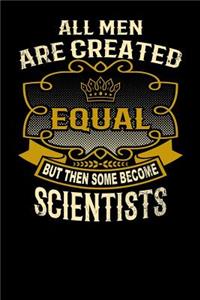 All Men Are Created Equal But Then Some Become Scientists