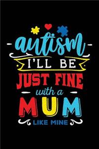 Autism I'll Be Just Fine with a Mum Like Mine