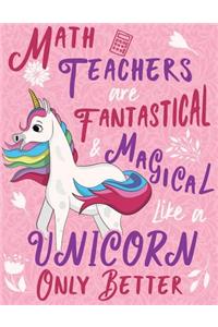 Math Teachers Are Fantastical & Magical Like a Unicorn Only Better: Cute Unicorn Wide-Lined Notebook for Mathematicians Pink Pastel