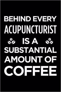 Behind Every Acupuncturist Is a Substantial Amount of Coffee