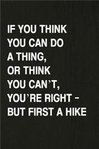 If You Think You Can Do a Thing, or Think You Can't, You're Right - But First a Hike