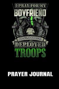 Prayer Journal: I Pray for My Boyfriend and All America's Deployed Troops: A Notebook for Religious Military Girlfriends