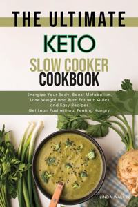 The Ultimate Keto Slow Cooker Cookbook