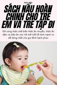 Sách NẤu Hoàn ChỈnh Cho TrẺ Em VÀ TrẺ TẬp Đi