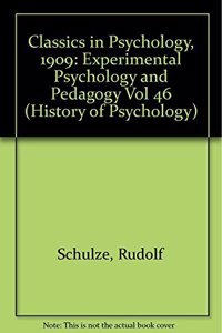 Classics in Psychology (1909): Experimental Psychology and Pedagogy - Vol. 46 (History of Psychology)