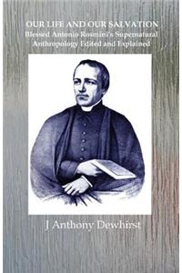 Our Life and Our Salvation: Blessed Antonio Rosmini's Supernatural Anthropology Edited and Explained