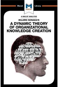 Analysis of Ikujiro Nonaka's a Dynamic Theory of Organizational Knowledge Creation