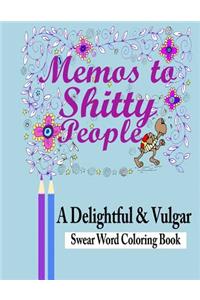 Memos to Shitty People: A Delightful & Vulgar Adult Coloring Book: A Delightful & Vulgar Adult Coloring Book