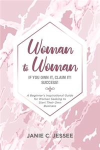 Woman to Woman - if you own it, claim it! Success!