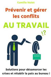 Prévenir et gérer les conflits au travail