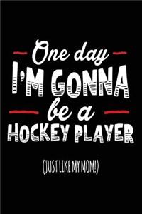 One Day I'm Gonna Be A Hockey Player (Just Like My Mom!)