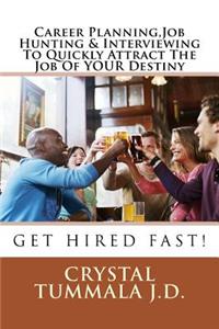 Career Planning, Job Hunting & Interviewing To Quickly Attract The Job Of YOUR Destiny