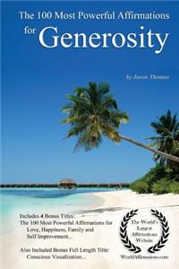 Affirmation the 100 Most Powerful Affirmations for Generosity - With 4 Positive Daily Self Affirmation Bonus Books on Love, Happiness, Family & Self Improvement - For Men & Women