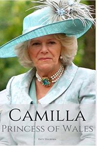 Camilla: PRINCESS OF WALES: A Camilla Parker Bowles Biography