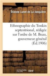 Ethnographie Du Tonkin Septentrional: Rédigée Sur l'Ordre de M. Beau, Gouverneur Général