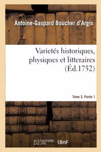Varietés Historiques, Physiques Et Litteraires. Tome 3. Partie 1