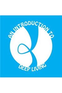 Introduction to Deep Living