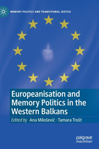 Europeanisation and Memory Politics in the Western Balkans