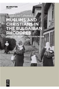 Muslims and Christians in the Bulgarian Rhodopes. Studies on Religious (Anti)Syncretism
