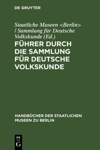 Führer Durch Die Sammlung Für Deutsche Volkskunde