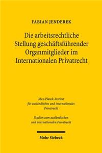 Die arbeitsrechtliche Stellung geschaftsfuhrender Organmitglieder im Internationalen Privatrecht