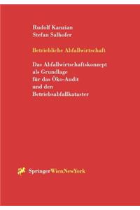 Betriebliche Abfallwirtschaft: Das Abfallwirtschaftskonzept ALS Grundlage Fur Das Oko-Audit Und Den Betriebsabfallkataster