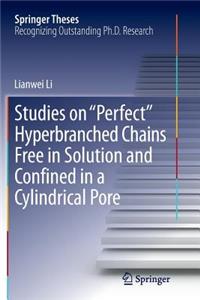 Studies on Perfect Hyperbranched Chains Free in Solution and Confined in a Cylindrical Pore