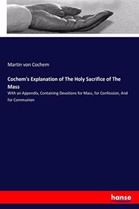 Cochem's Explanation of The Holy Sacrifice of The Mass