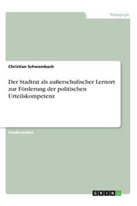 Der Stadtrat als außerschulischer Lernort zur Förderung der politischen Urteilskompetenz