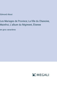Les Mariages de Province; La fille du Chanoine, Mainfroi, L'album du Régiment, Étienne