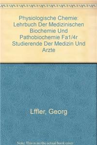 Physiologische Chemie: Lehrbuch Der Medizinischen Biochemie Und Pathobiochemie Fa1/4r Studierende Der Medizin Und A