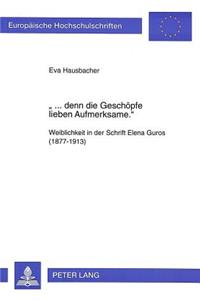 «... denn die Geschoepfe lieben Aufmerksame.»