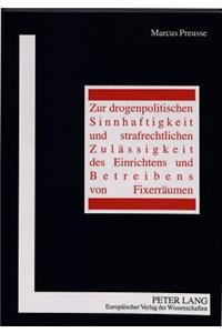 Zur drogenpolitischen Sinnhaftigkeit und strafrechtlichen Zulaessigkeit des Einrichtens und Betreibens von Fixerraeumen