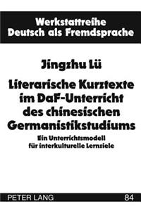 Literarische Kurztexte Im Daf-Unterricht Des Chinesischen Germanistikstudiums