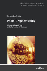 Photo-Graphemicality: Photography and Poetry at the Turn of the 21st Century