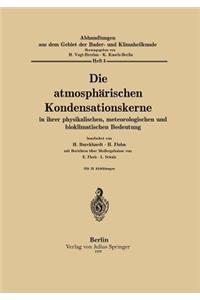 Die atmosphärischen Kondensationskerne in ihrer physikalischen, meteorologischen und bioklimatischen Bedeutung