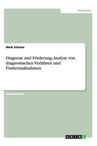 Diagnose und Förderung. Analyse von diagnostischen Verfahren und Fördermaßnahmen