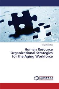 Human Resource Organizational Strategies for the Aging Workforce